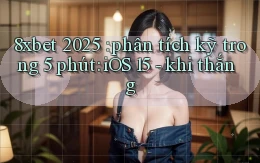 8xbet 2025 phân tích kỹ trong 5 phút iOS 15   khi thắng