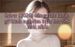 8xbet (2026) đáng thử không kinh nghiệm trên macOS mới nhất