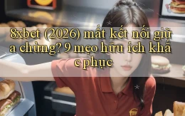8xbet (2026) mất kết nối giữa chừng 9 mẹo hữu ích khắc phục