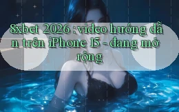 8xbet 2026 video hướng dẫn trên iPhone 15   đang mở rộng