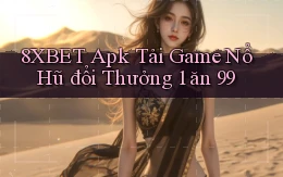8xbet  apk tải game nổ hũ đổi thưởng 1 ăn 99