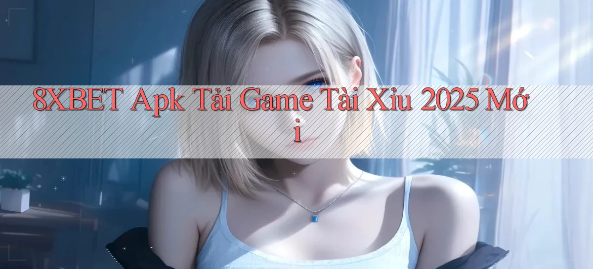 8xbet   Nền Tảng Cập Nhật   Link Game Mới