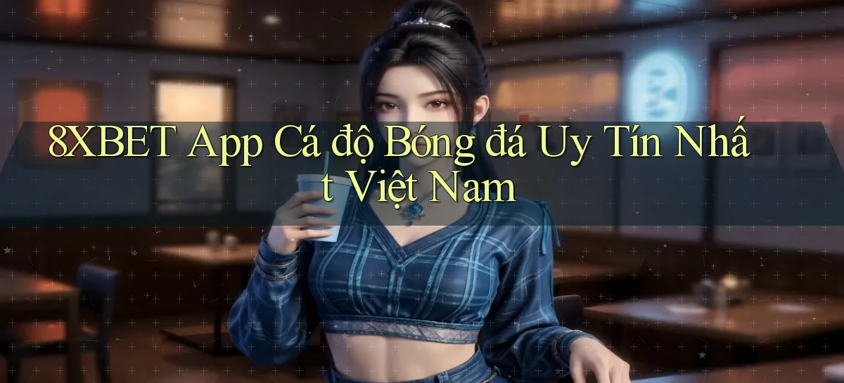8xbet app cá độ bóng đá uy tín nhất việt nam