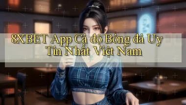 8xbet app cá độ bóng đá uy tín nhất việt nam