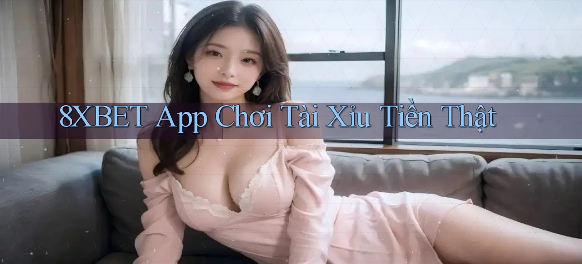 8xbet app chơi tài xỉu tiền thật