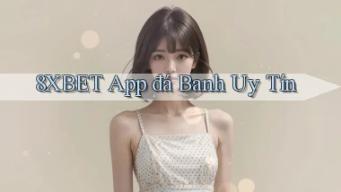 8xbet app đá banh uy tín