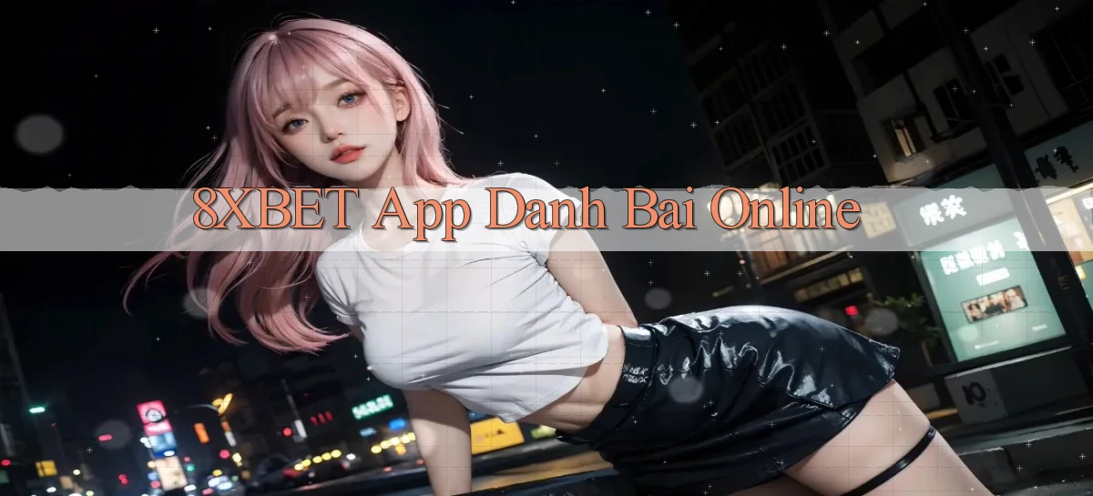 8xbet   Nền Tảng Cập Nhật   Link Game Mới