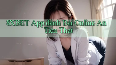 8xbet app đánh bài online an tiền that