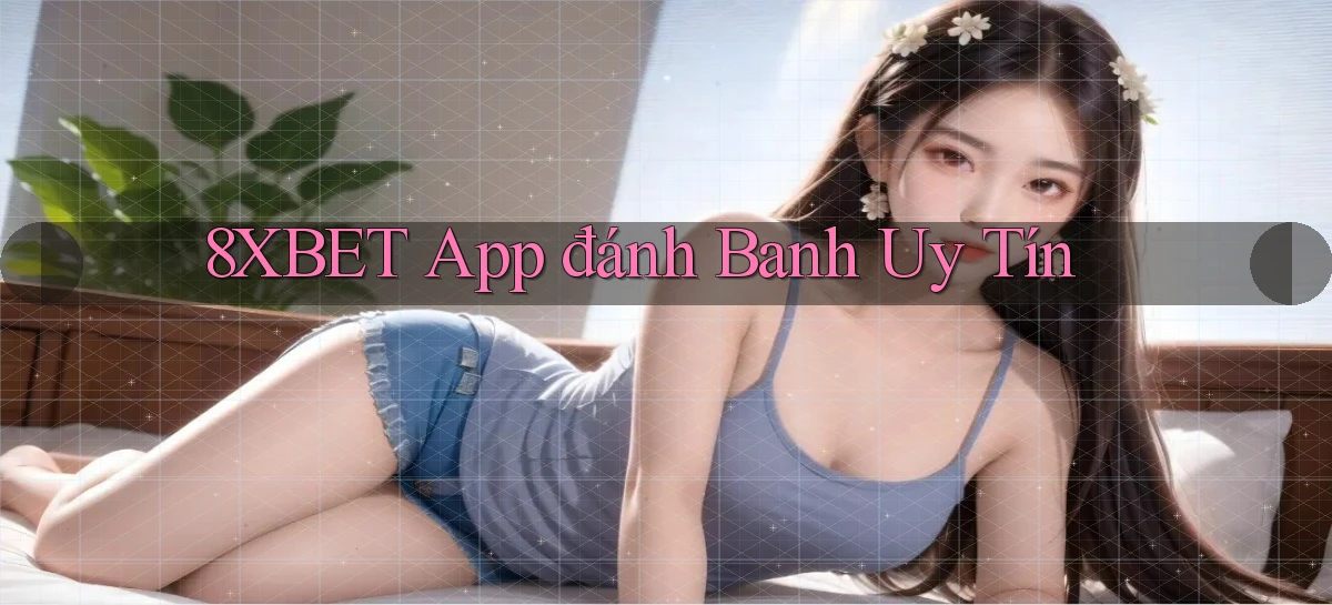 8xbet app đánh banh uy tín