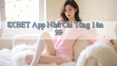 8xbet app nhà cái tổng 1 ăn 99
