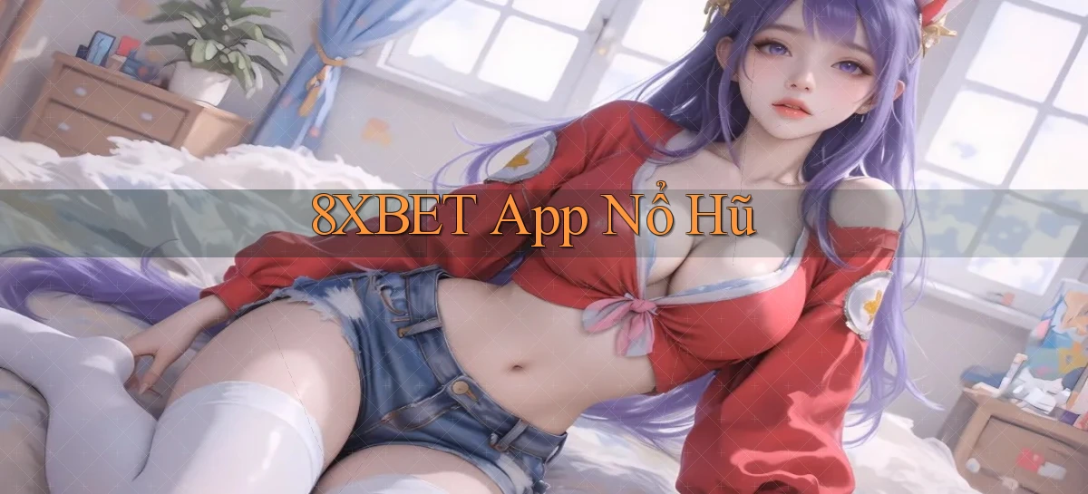8xbet app nổ hũ