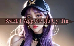 8xbet app nổ hủ uy tín