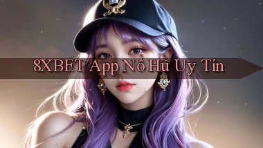 8xbet app nổ hủ uy tín