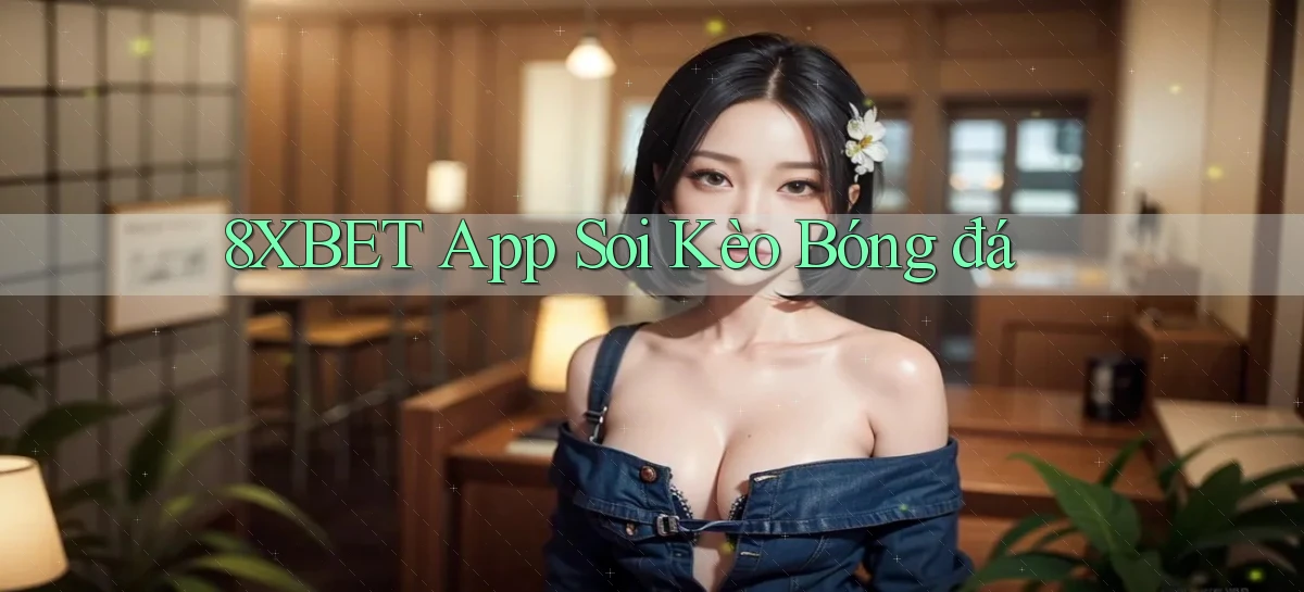 8xbet app soi kèo bóng đá