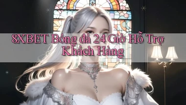 8xbet  bóng đá 24 giờ hỗ trợ khách hàng