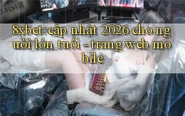 8xbet cập nhật 2026 cho người lớn tuổi   trang web mobile