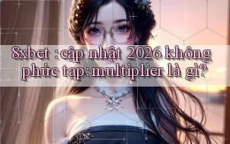 8xbet cập nhật 2026 không phức tạp multiplier là gì