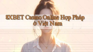 8xbet casino online hợp pháp ở việt nam