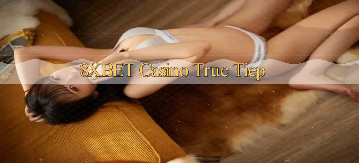 8xbet casino truc tiep