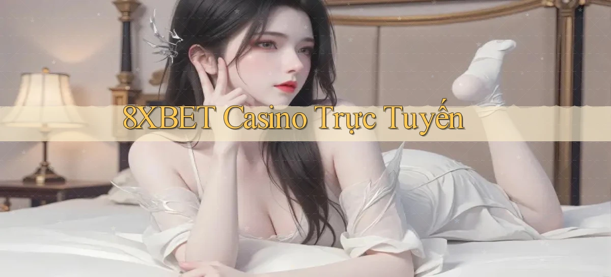 8xbet casino trực tuyến