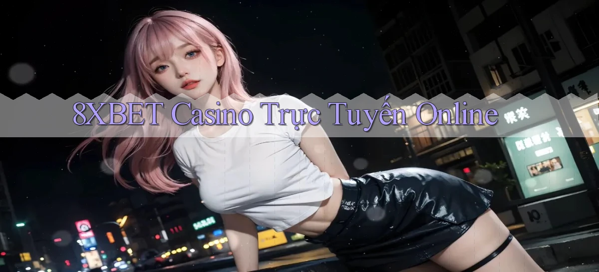 8xbet casino trực tuyến online
