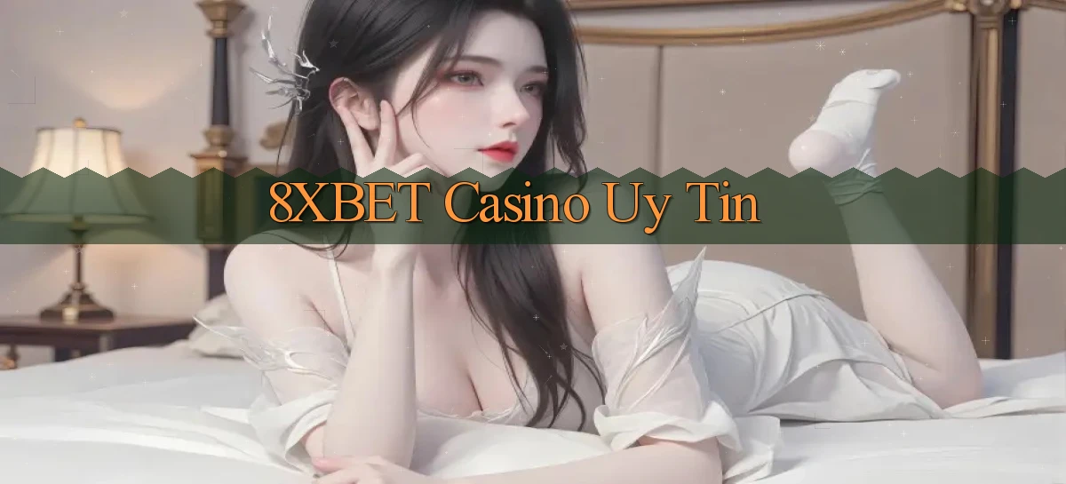 8xbet casino uy tín