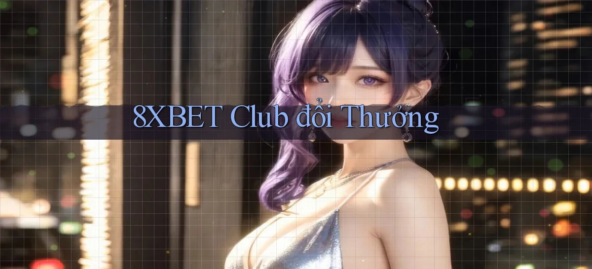 8xbet  club đổi thưởng