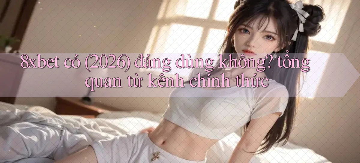 8xbet   Nền Tảng Cập Nhật   Link Game Mới