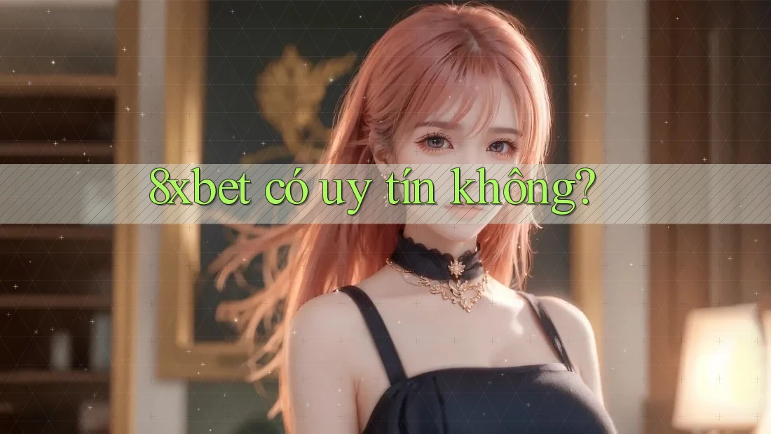 8xbet có uy tín không?