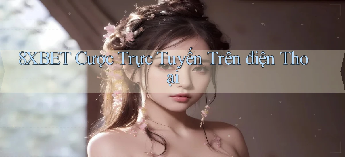 8xbet  cược trực tuyến trên điện thoại