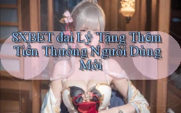 8xbet  đại lý tặng thêm tiền thưởng người dùng mới