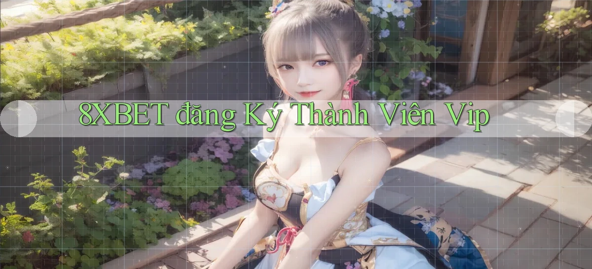 8xbet  đăng ký thành viên vip
