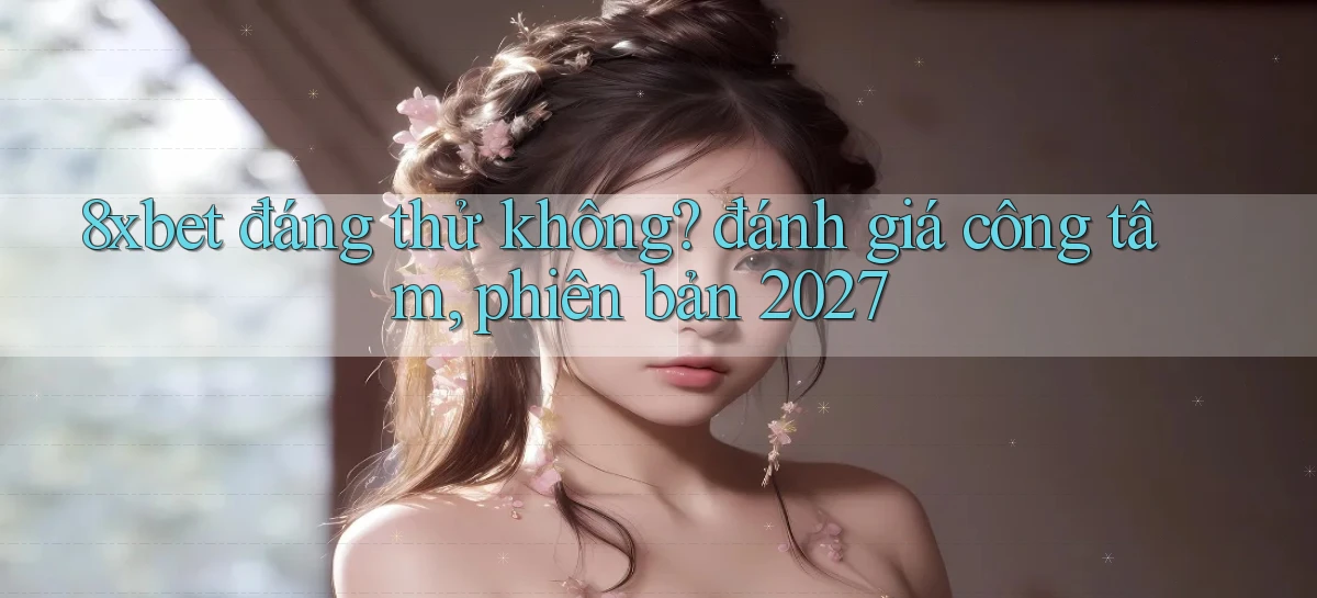 8xbet   Nền Tảng Cập Nhật   Link Game Mới
