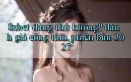 8xbet đáng thử không đánh giá công tâm, phiên bản 2027