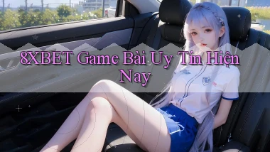 8xbet  game bài uy tín hiện nay