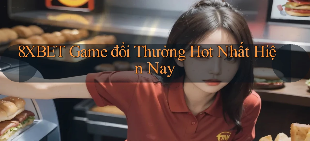 8xbet  game đổi thưởng hot nhất hiện nay