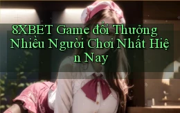8xbet  game đổi thưởng nhiều người chơi nhất hiện nay
