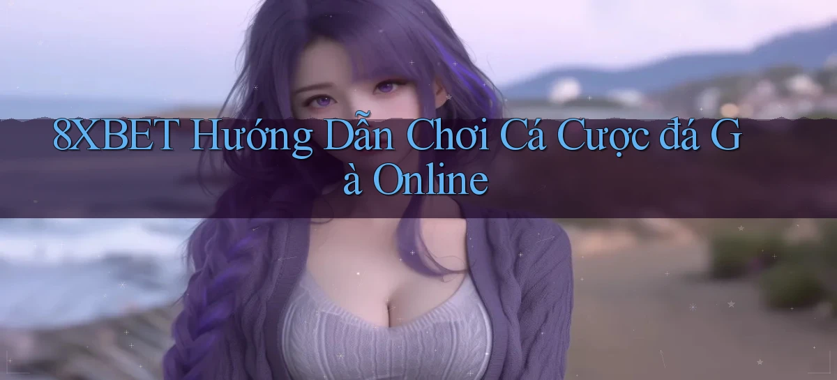 8xbet   Nền Tảng Cập Nhật   Link Game Mới