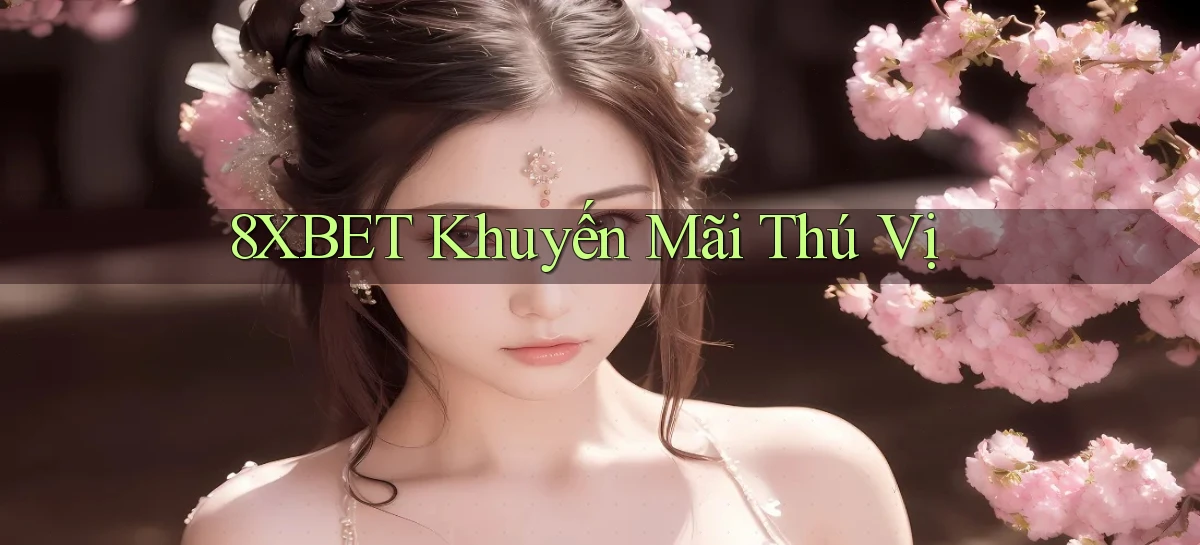 8xbet  khuyến mãi thú vị
