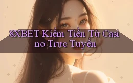 8xbet  kiếm tiền từ casino trực tuyến