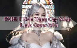 8xbet   Nền Tảng Cập Nhật ｜ Link Game Mới