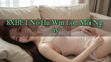8xbet  nổ hũ win lớn mỗi ngày