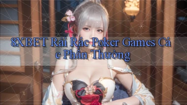 8xbet  rải rác poker games các phần thưởng