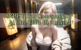 8xbet  slot games miễn phí cho thiết bị android