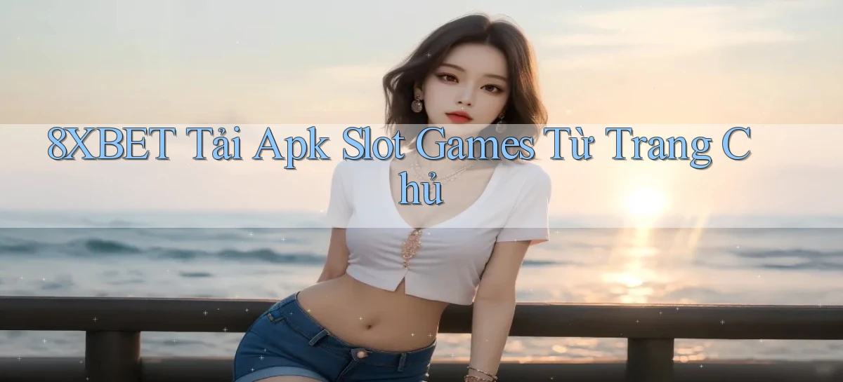 8xbet   Nền Tảng Cập Nhật   Link Game Mới