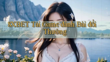 8xbet  tải game đánh bài đổi thưởng