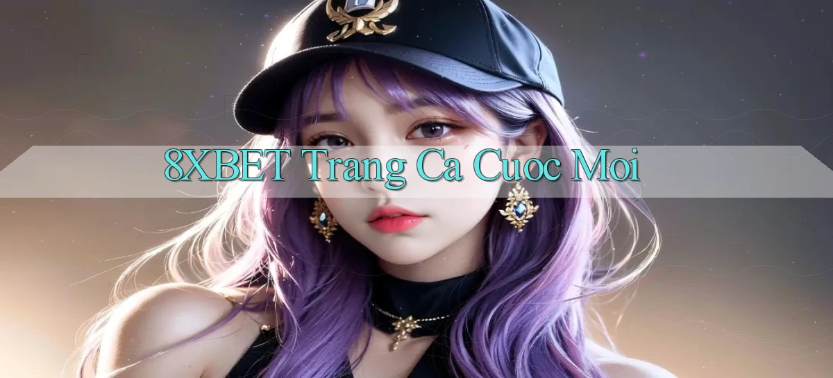8xbet  trang ca cuoc moi
