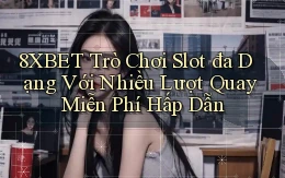 8xbet  trò chơi slot đa dạng với nhiều lượt quay miễn phí hấp dẫn