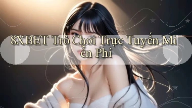 8xbet  trò chơi trực tuyến miễn phí