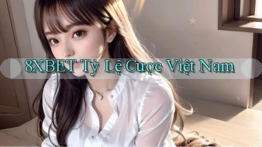 8xbet  tỷ lệ cược việt nam